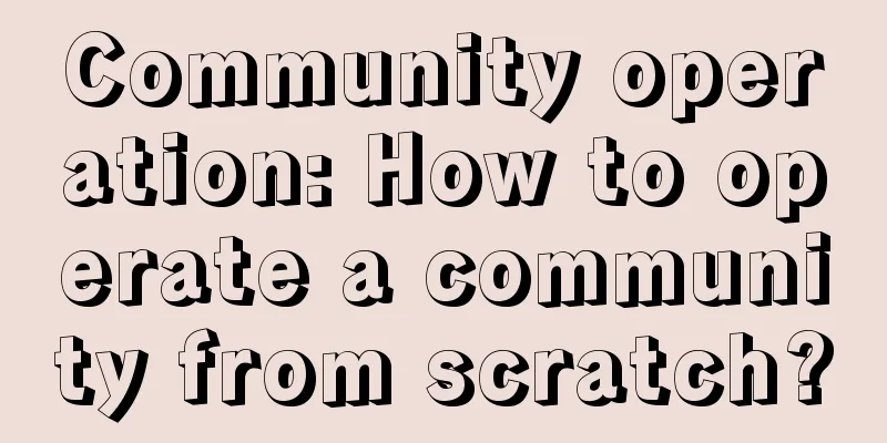 Community operation: How to operate a community from scratch?