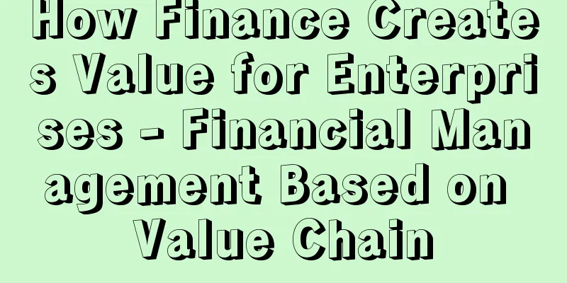 How Finance Creates Value for Enterprises - Financial Management Based on Value Chain