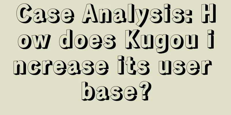 Case Analysis: How does Kugou increase its user base?