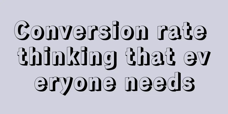 Conversion rate thinking that everyone needs