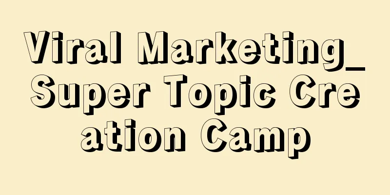 Viral Marketing_Super Topic Creation Camp