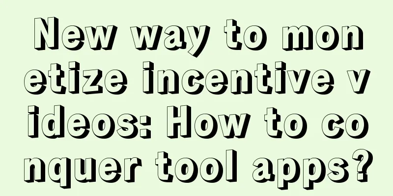 New way to monetize incentive videos: How to conquer tool apps?