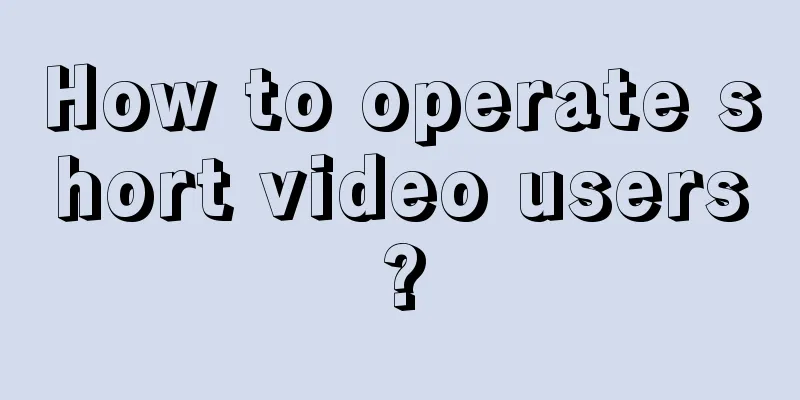 How to operate short video users?