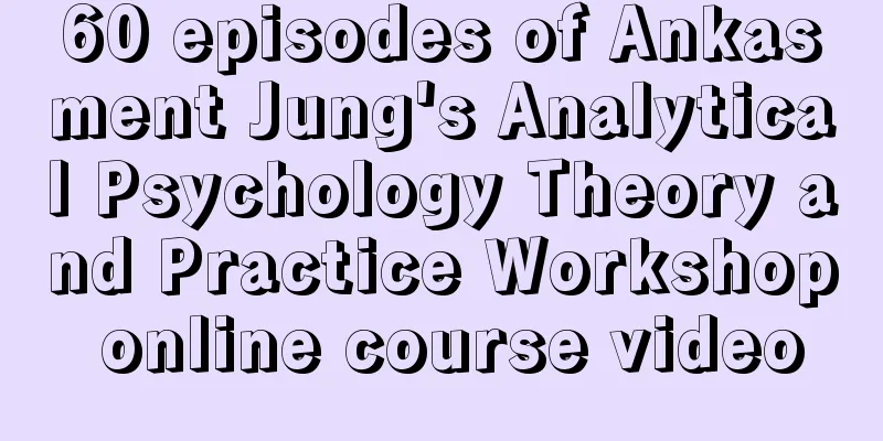 60 episodes of Ankasment Jung's Analytical Psychology Theory and Practice Workshop online course video