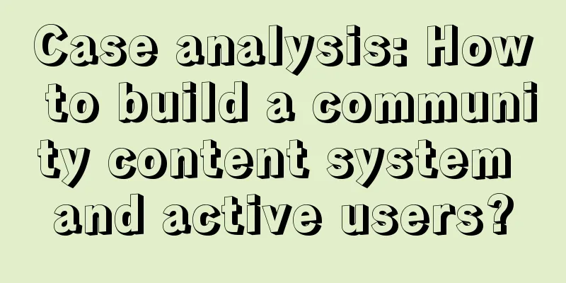 Case analysis: How to build a community content system and active users?