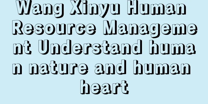 Wang Xinyu Human Resource Management Understand human nature and human heart