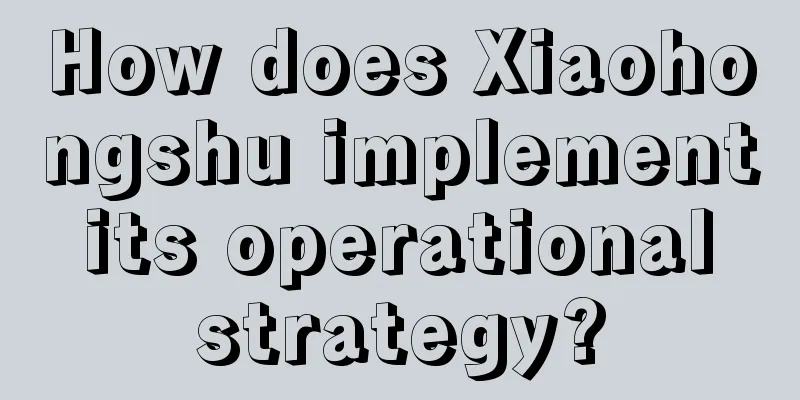 How does Xiaohongshu implement its operational strategy?