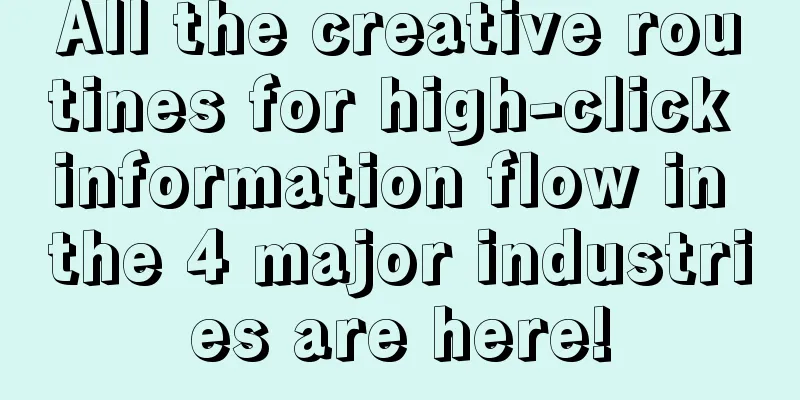 All the creative routines for high-click information flow in the 4 major industries are here!