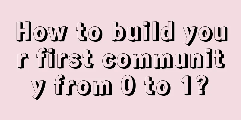 How to build your first community from 0 to 1?