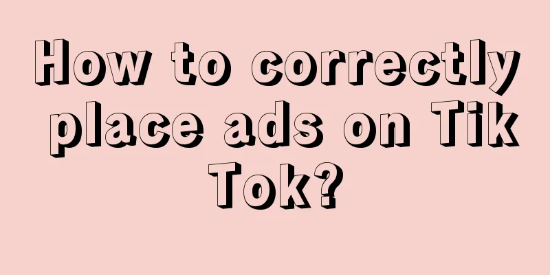 How to correctly place ads on TikTok?