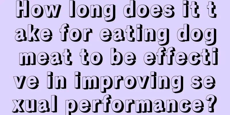 How long does it take for eating dog meat to be effective in improving sexual performance?