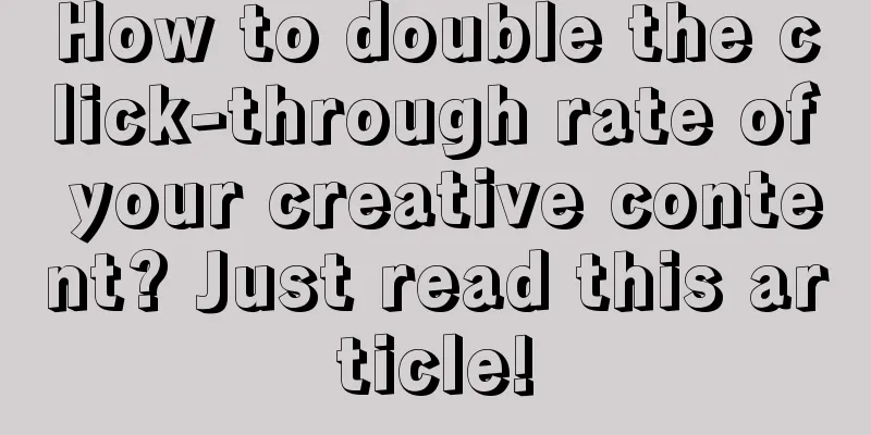 How to double the click-through rate of your creative content? Just read this article!