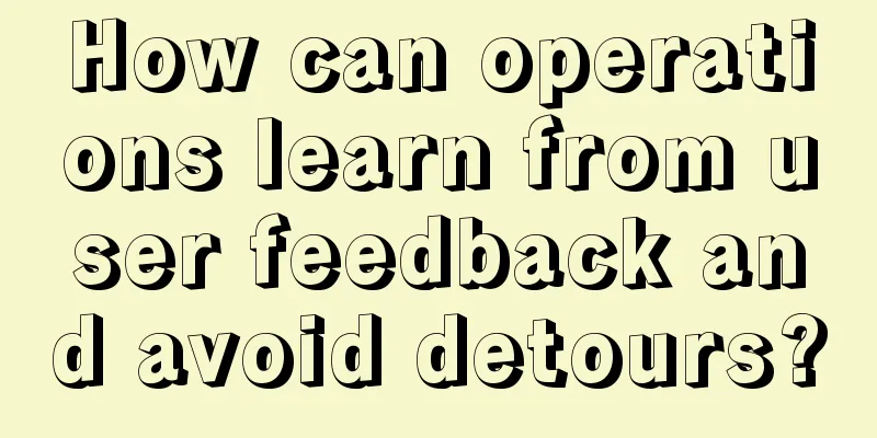 How can operations learn from user feedback and avoid detours?