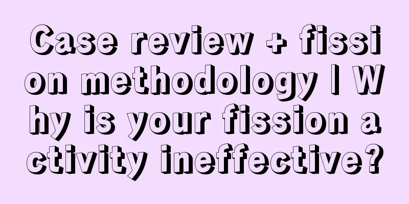 Case review + fission methodology | Why is your fission activity ineffective?