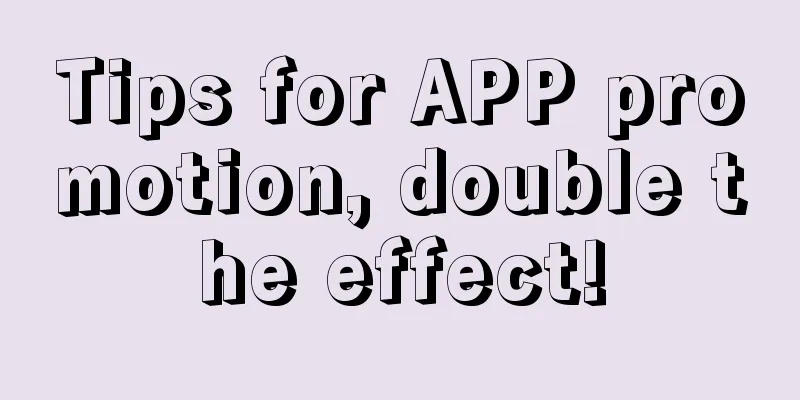 Tips for APP promotion, double the effect!