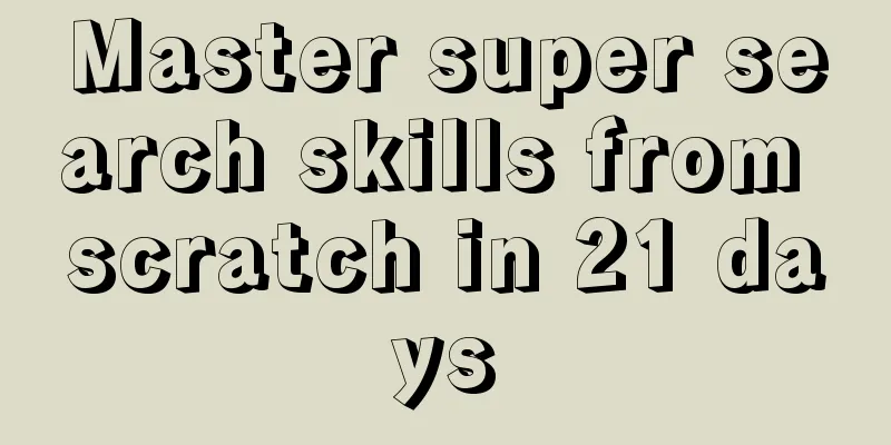 Master super search skills from scratch in 21 days