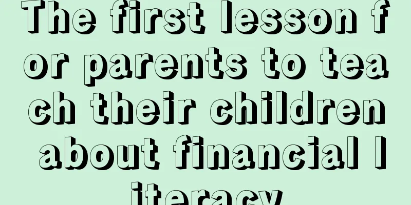 The first lesson for parents to teach their children about financial literacy