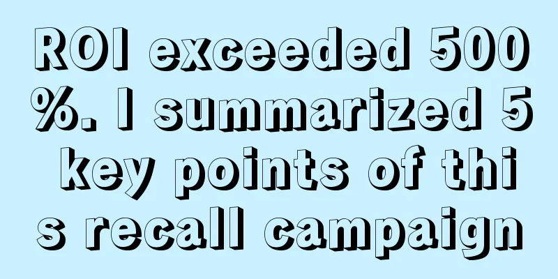 ROI exceeded 500%. I summarized 5 key points of this recall campaign