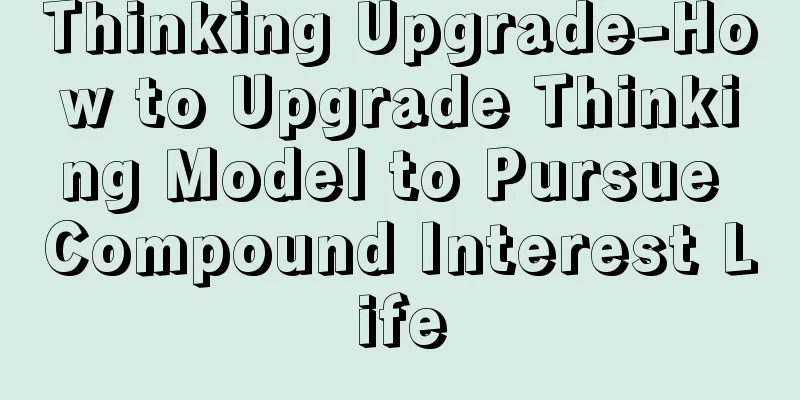 Thinking Upgrade-How to Upgrade Thinking Model to Pursue Compound Interest Life