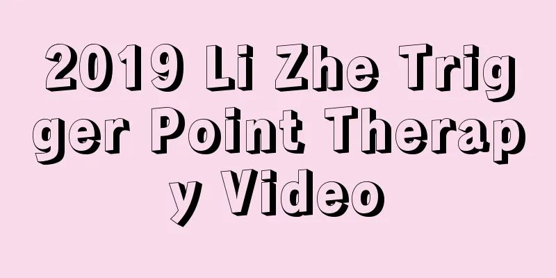 2019 Li Zhe Trigger Point Therapy Video