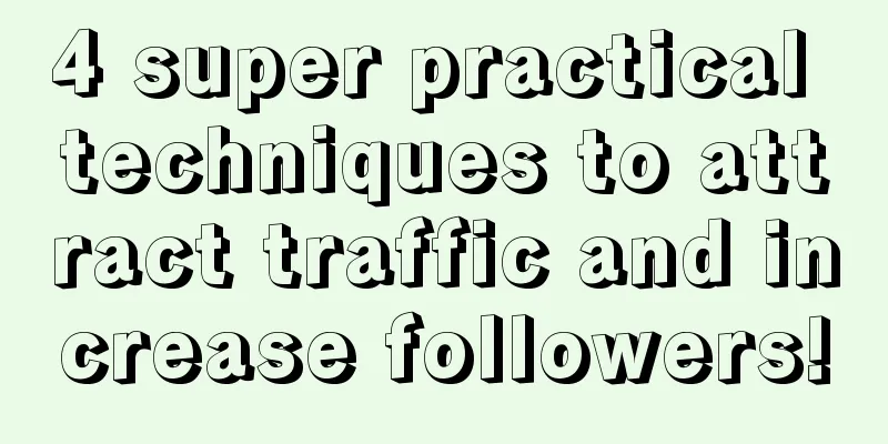 4 super practical techniques to attract traffic and increase followers!