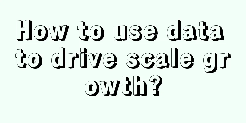 How to use data to drive scale growth?