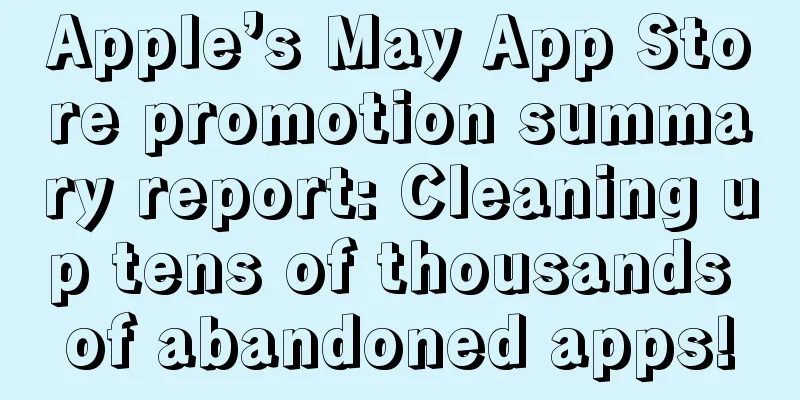 Apple’s May App Store promotion summary report: Cleaning up tens of thousands of abandoned apps!