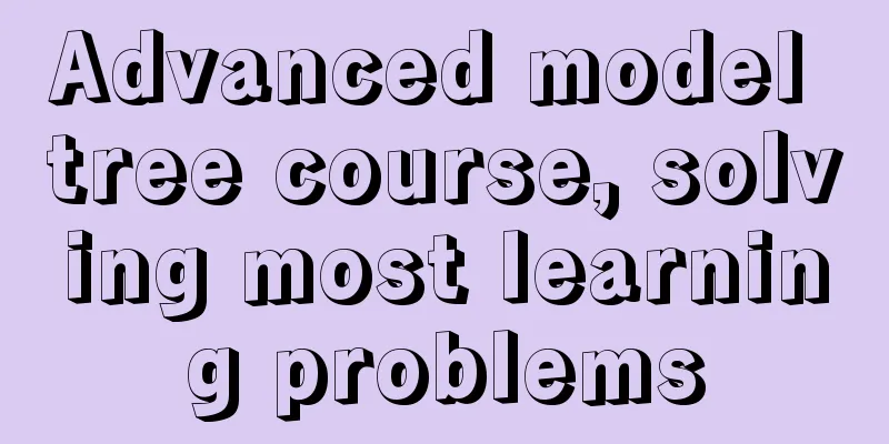 Advanced model tree course, solving most learning problems