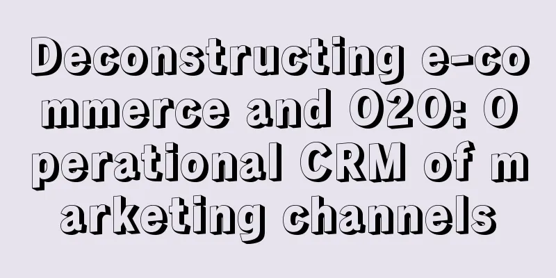 Deconstructing e-commerce and O2O: Operational CRM of marketing channels