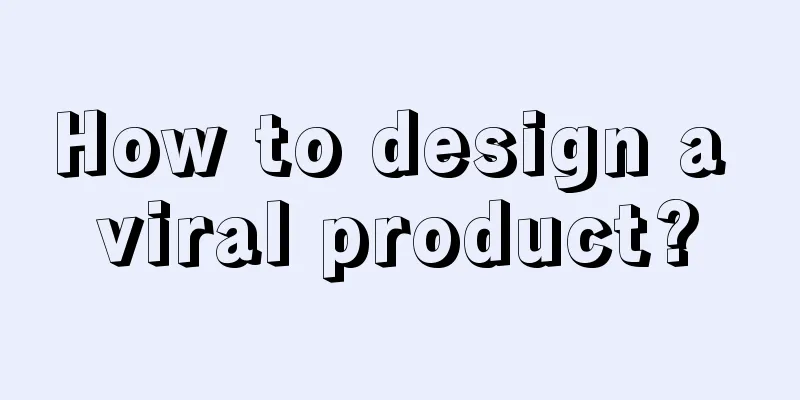 How to design a viral product?