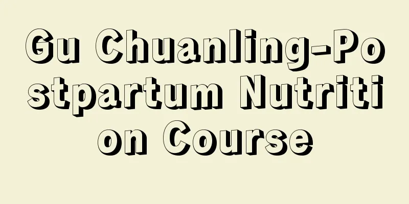 Gu Chuanling-Postpartum Nutrition Course