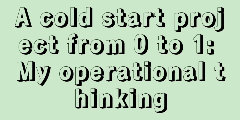 A cold start project from 0 to 1: My operational thinking