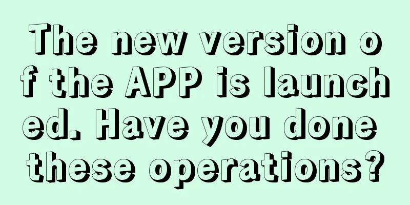 The new version of the APP is launched. Have you done these operations?