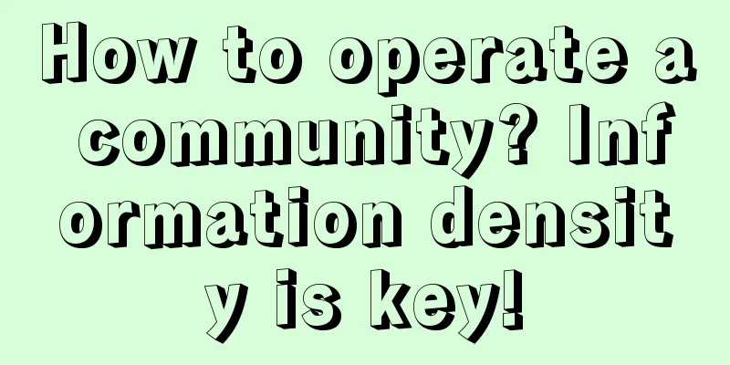 How to operate a community? Information density is key!