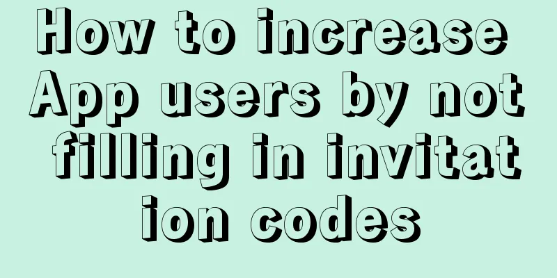 How to increase App users by not filling in invitation codes