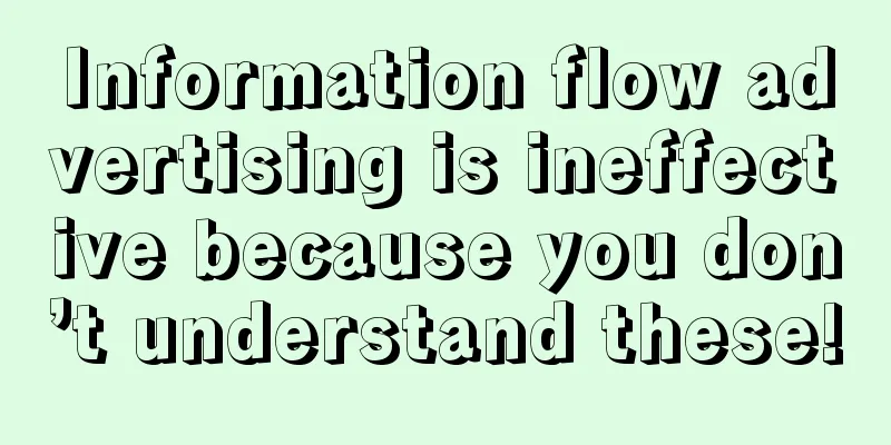 Information flow advertising is ineffective because you don’t understand these!