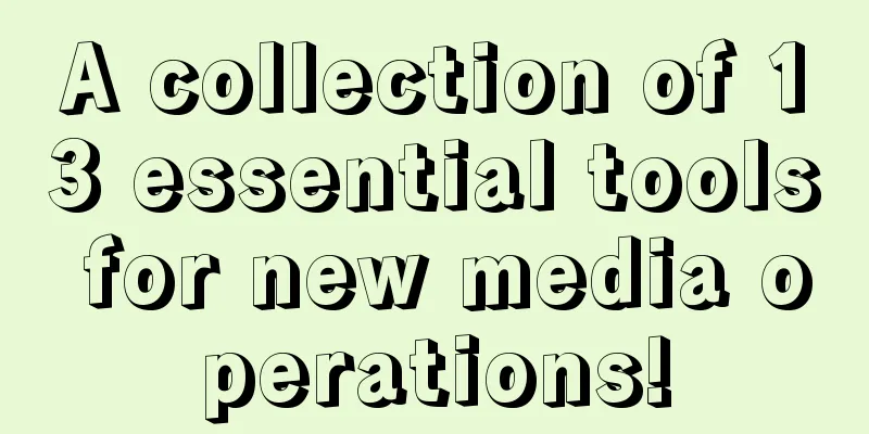 A collection of 13 essential tools for new media operations!