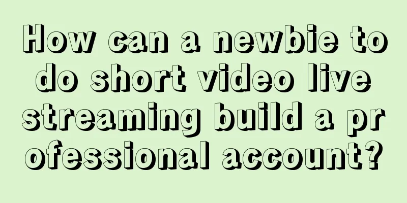 How can a newbie to do short video live streaming build a professional account?