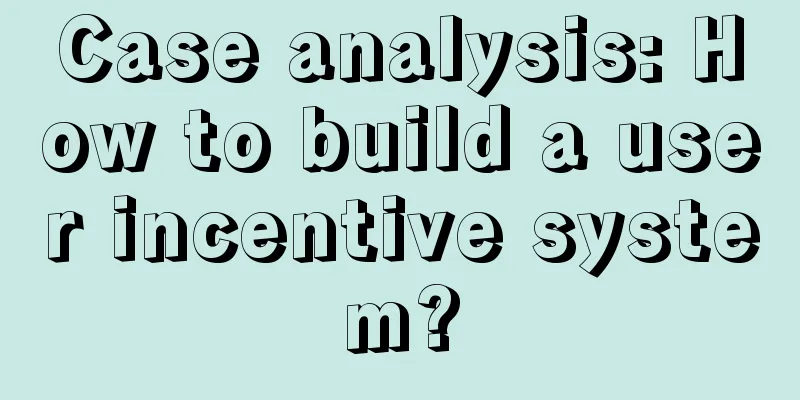 Case analysis: How to build a user incentive system?