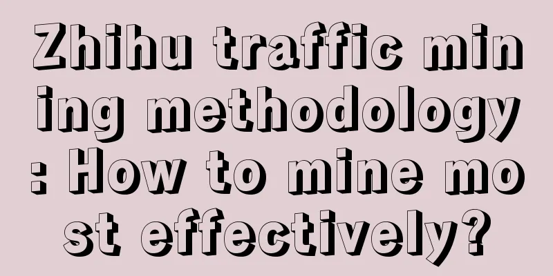 Zhihu traffic mining methodology: How to mine most effectively?