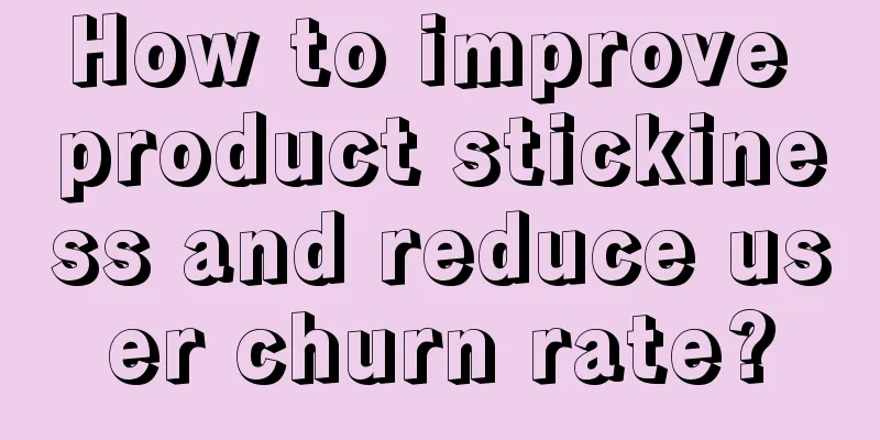 How to improve product stickiness and reduce user churn rate?