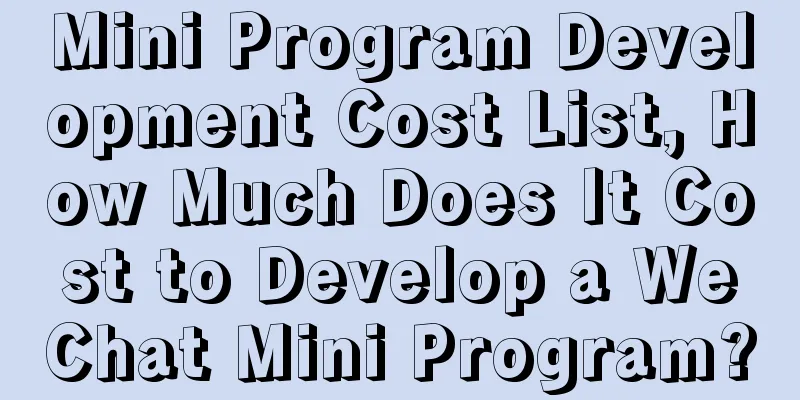 Mini Program Development Cost List, How Much Does It Cost to Develop a WeChat Mini Program?