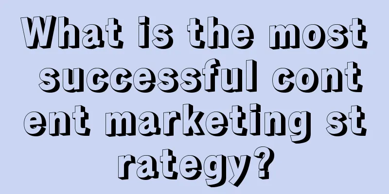 What is the most successful content marketing strategy?