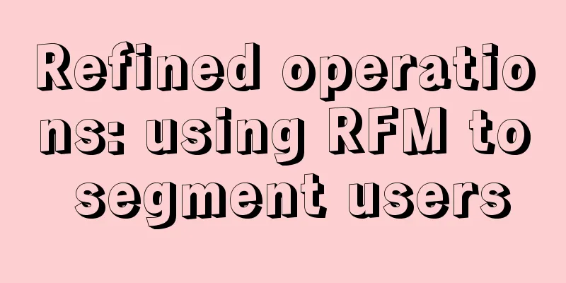 Refined operations: using RFM to segment users