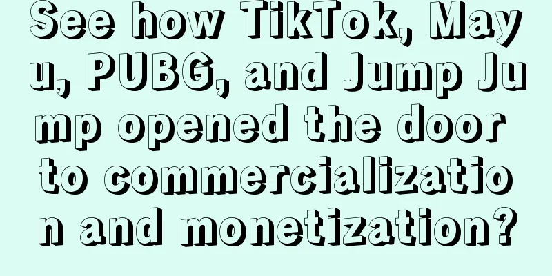 See how TikTok, Mayu, PUBG, and Jump Jump opened the door to commercialization and monetization?