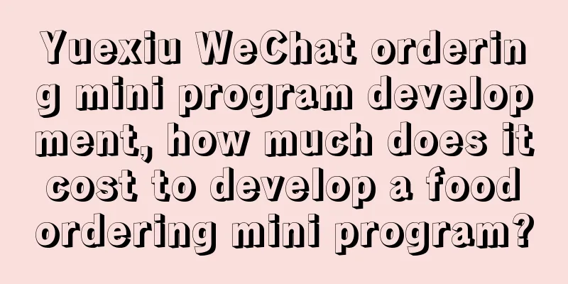 Yuexiu WeChat ordering mini program development, how much does it cost to develop a food ordering mini program?