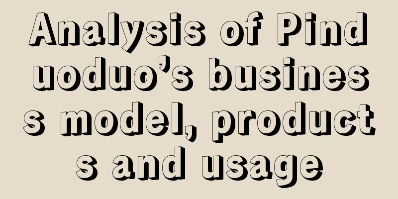 Analysis of Pinduoduo’s business model, products and usage