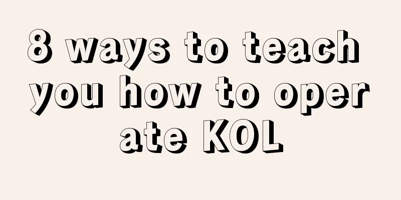 8 ways to teach you how to operate KOL