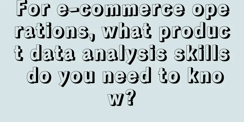 For e-commerce operations, what product data analysis skills do you need to know?