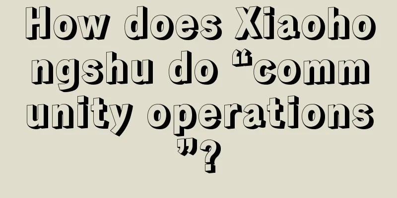 How does Xiaohongshu do “community operations”?